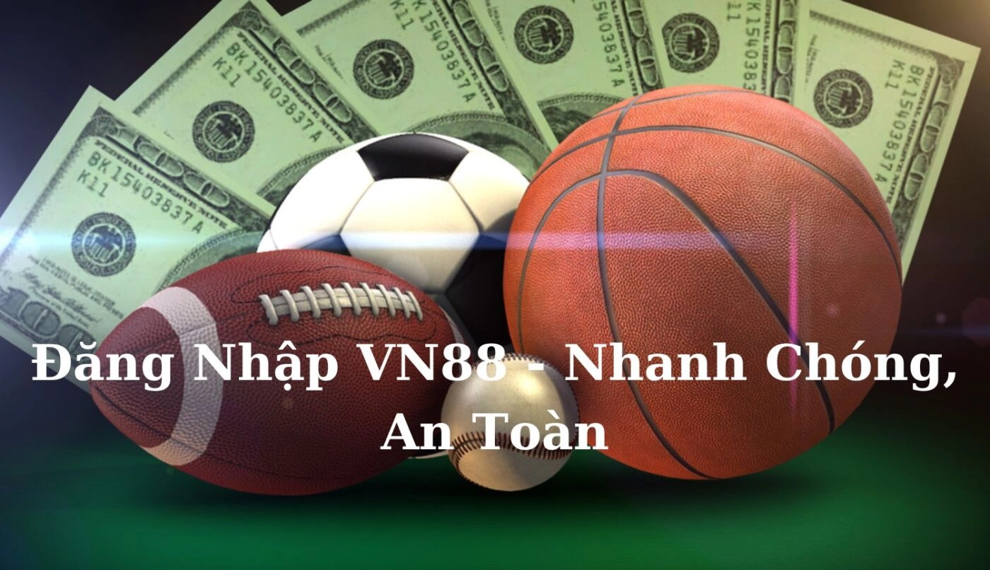 Đăng Nhập VN88 - Địa Điểm Cá Cược Hàng Đầu Việt Nam 1 Hướng dẫn chi tiết các bước đăng nhập VN88